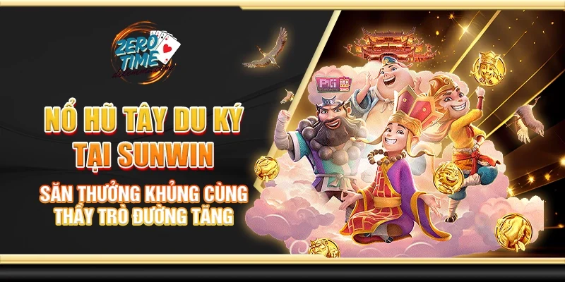 Nổ hũ tây du ký tại Sunwin - Săn thưởng khủng cùng đường tăng
