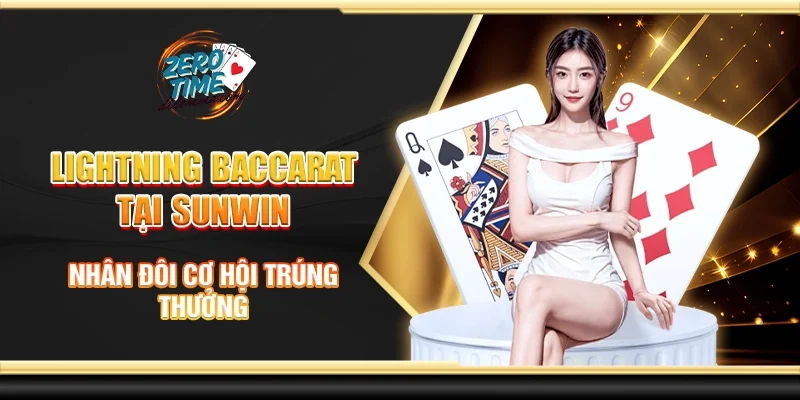 Lightning baccarat tại Sunwin - Nhân đôi cơ hội trúng thưởng