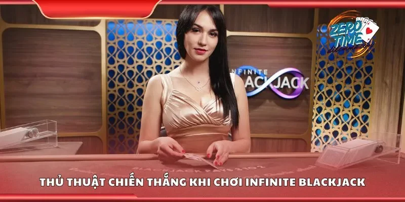 Thủ thuật chiến thắng khi chơi infinite blackjack