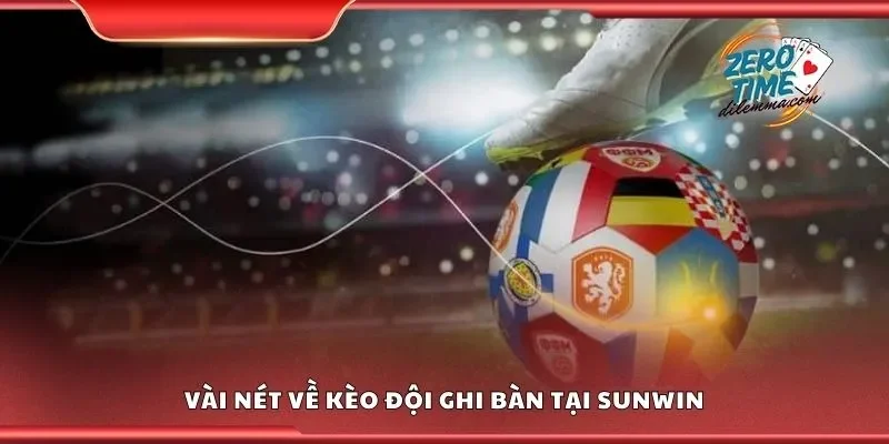 Vài nét về kèo đội ghi bàn tại Sunwin