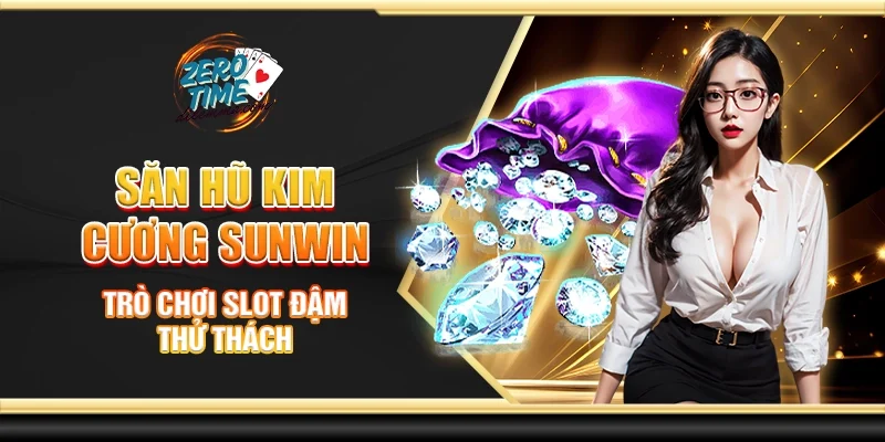 Săn hũ kim cương Sunwin – Trò chơi slot đậm thử thách